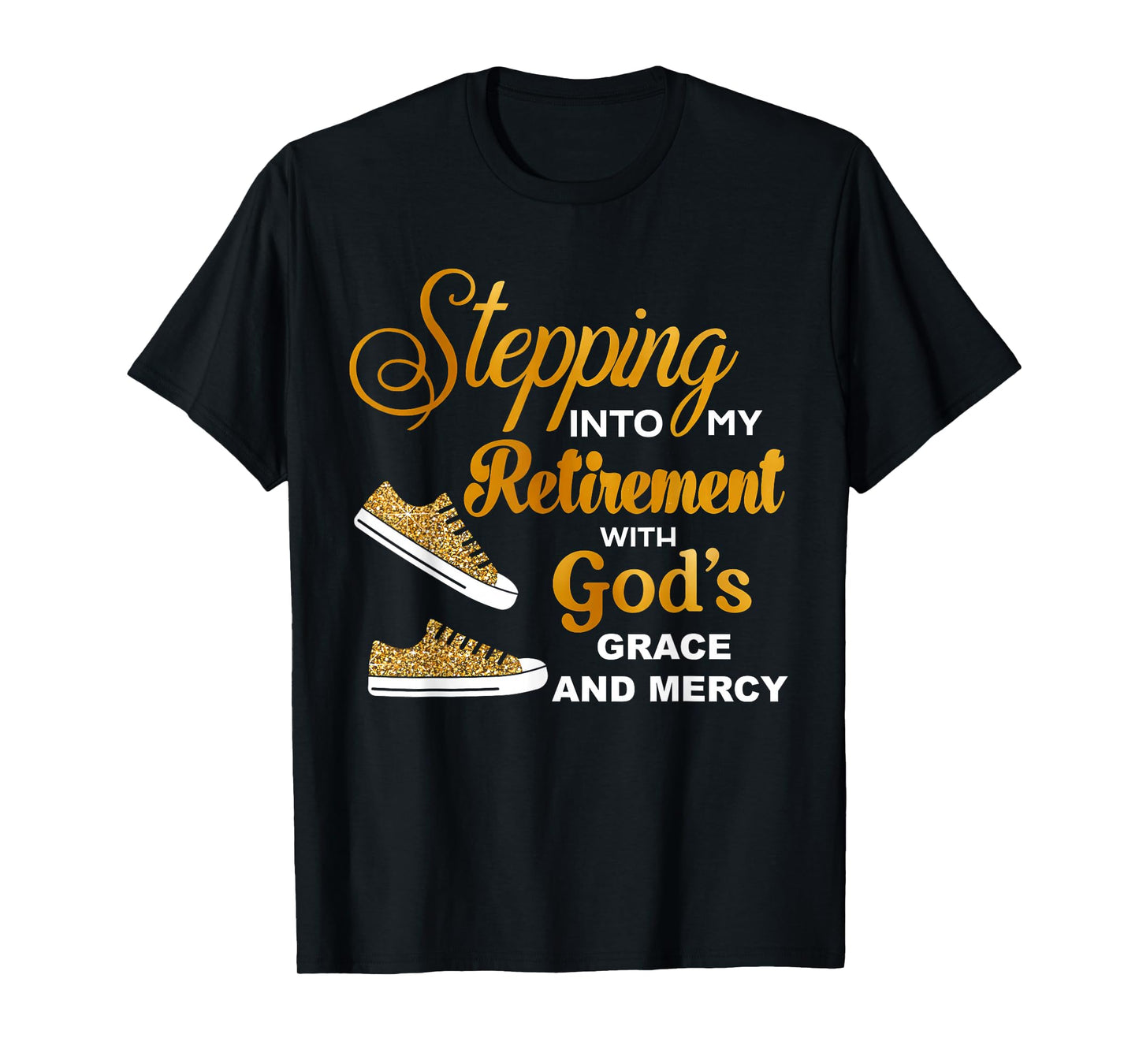 Stepping Into My Retirement With God's Grace And Mercy T-Shirt