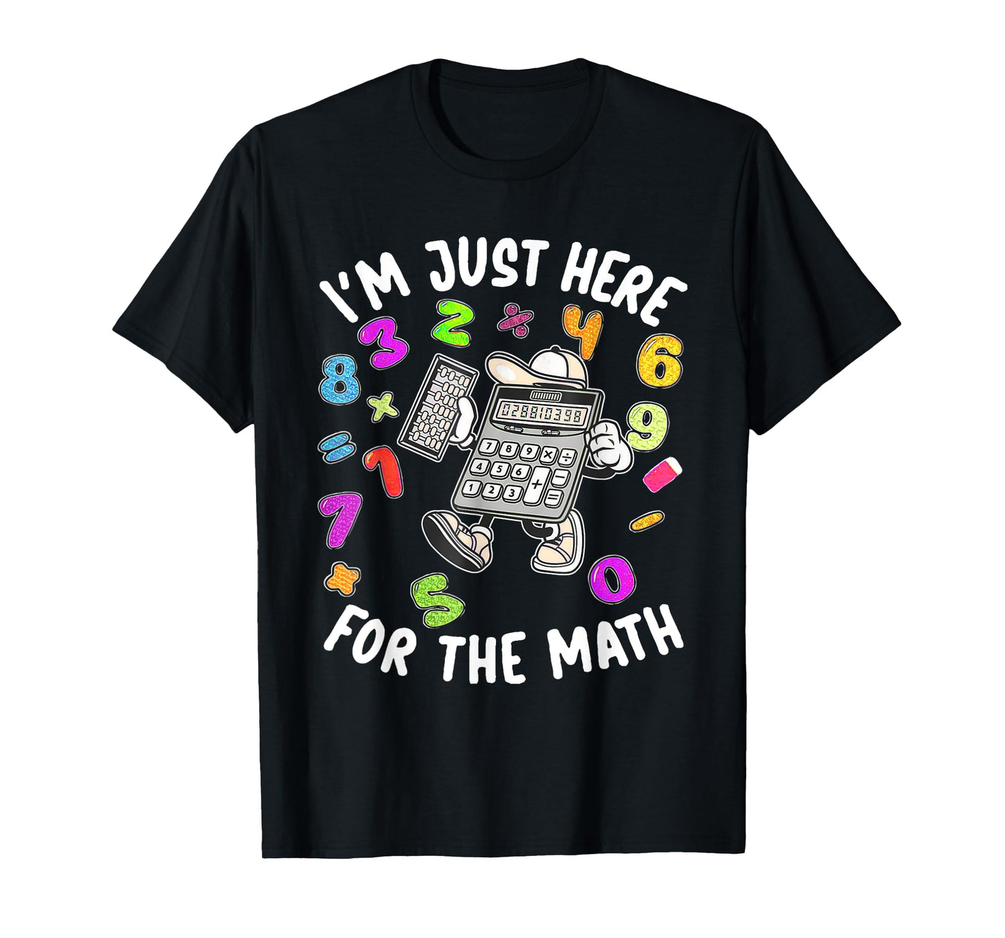 Cute I'm Just Here For The Math Number Day Calculator T-Shirt