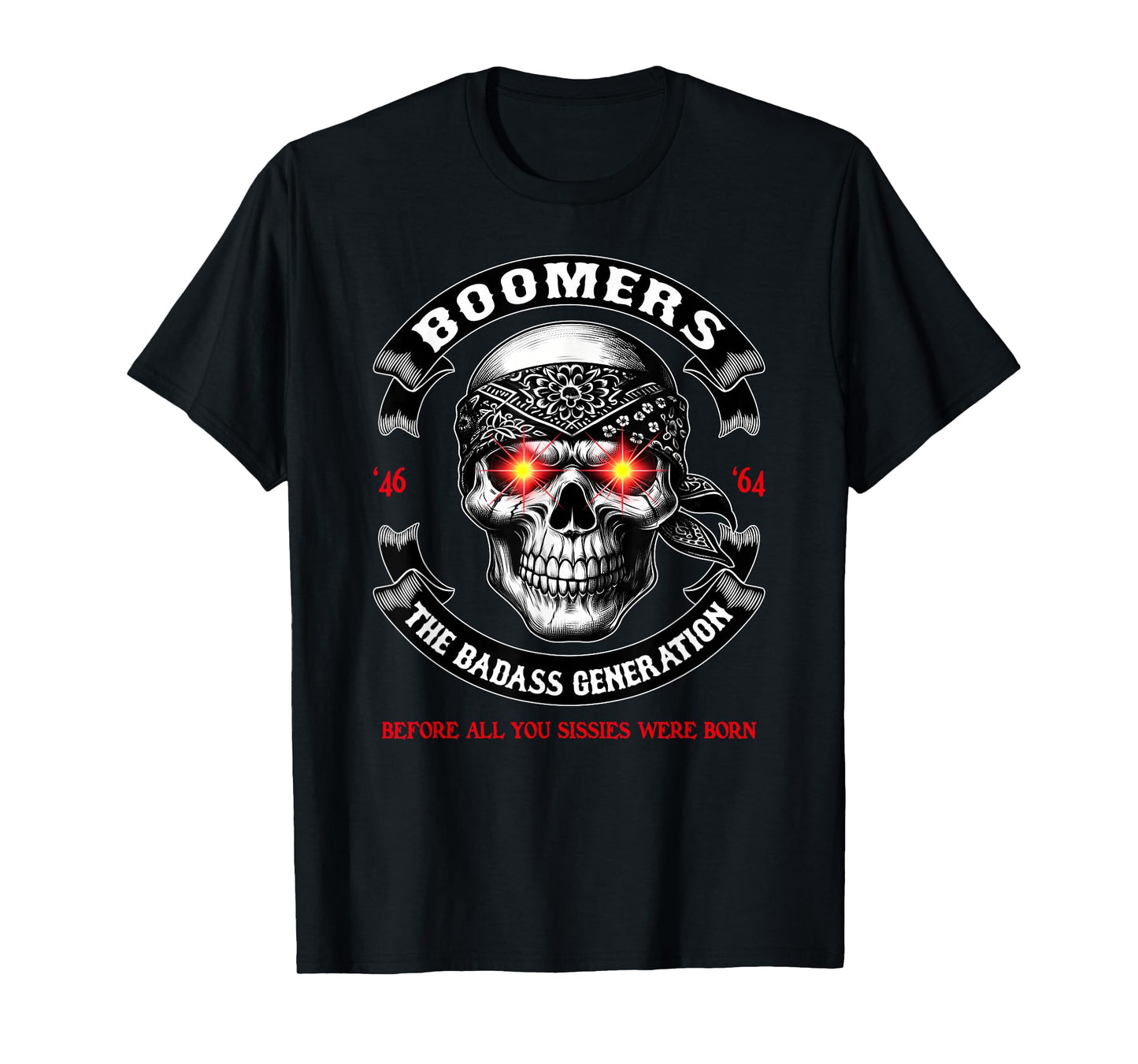 BOOMER Generation Badass Before All You Sissies Where Born T-Shirt
