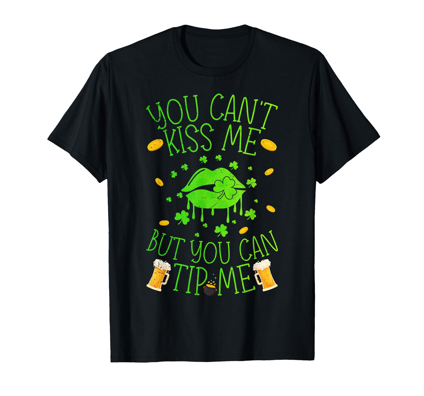 Funny You Cant Kiss Me But Can Tip Me St Patricks Day T-Shirt