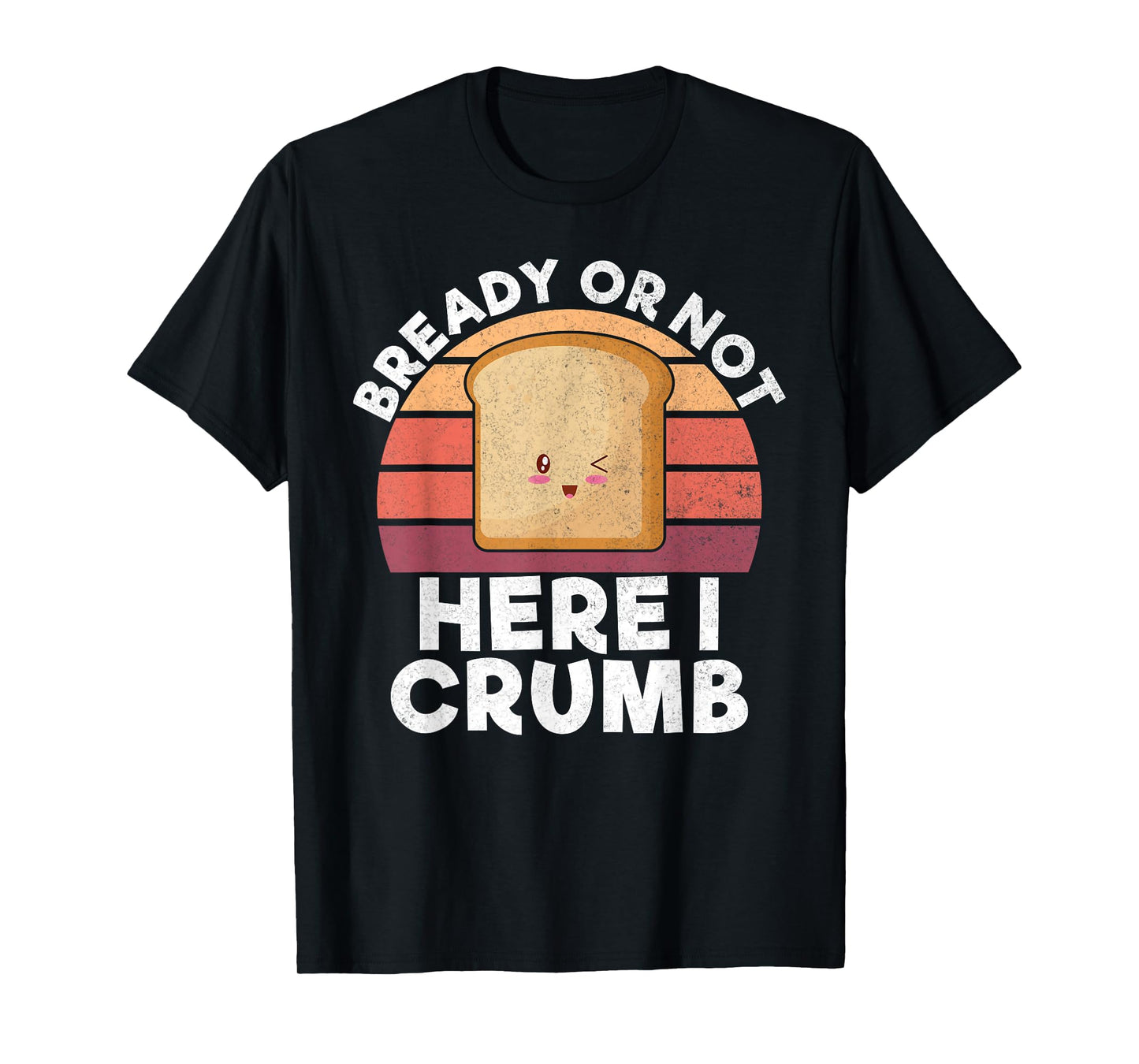 Bready or not here i crumb Bread Baking T-Shirt