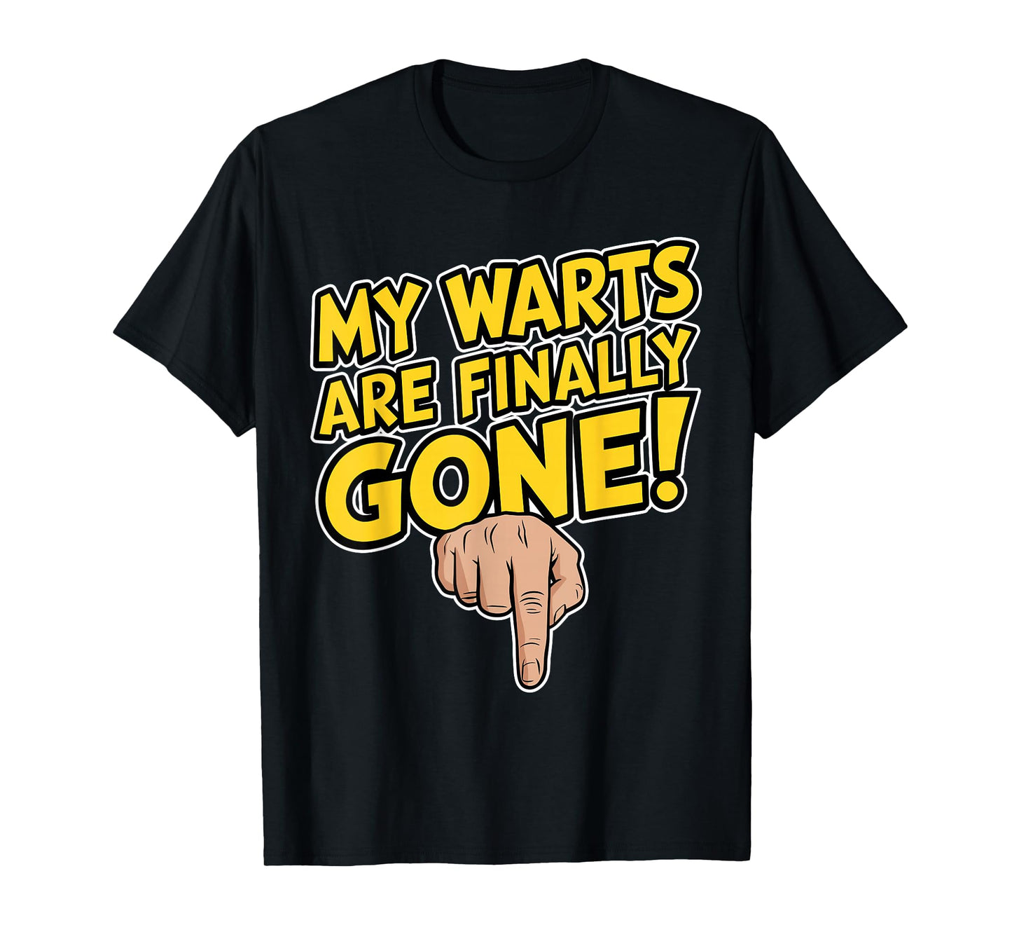 My Warts Are Finally Gone - Embarrassing and Funny Gag T-Shirt