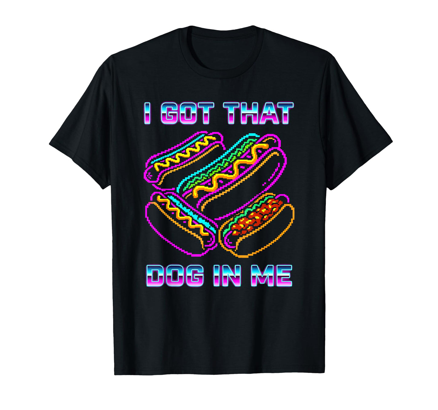 I Got That Dog in Me Tee Joke Saying Design Funny Hot Dogs T-Shirt