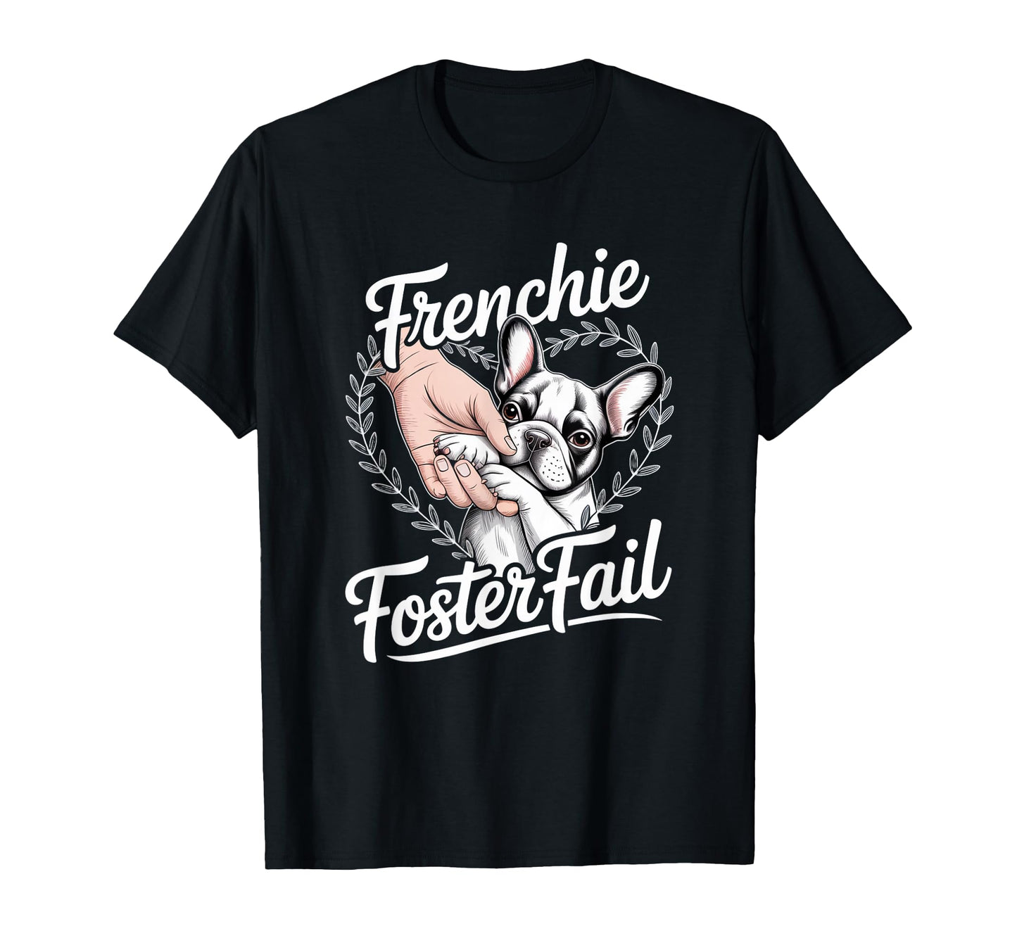 Frenchie Foster Fail Tshirt Dog Rescue Adoption Gift Mom Dad T-Shirt