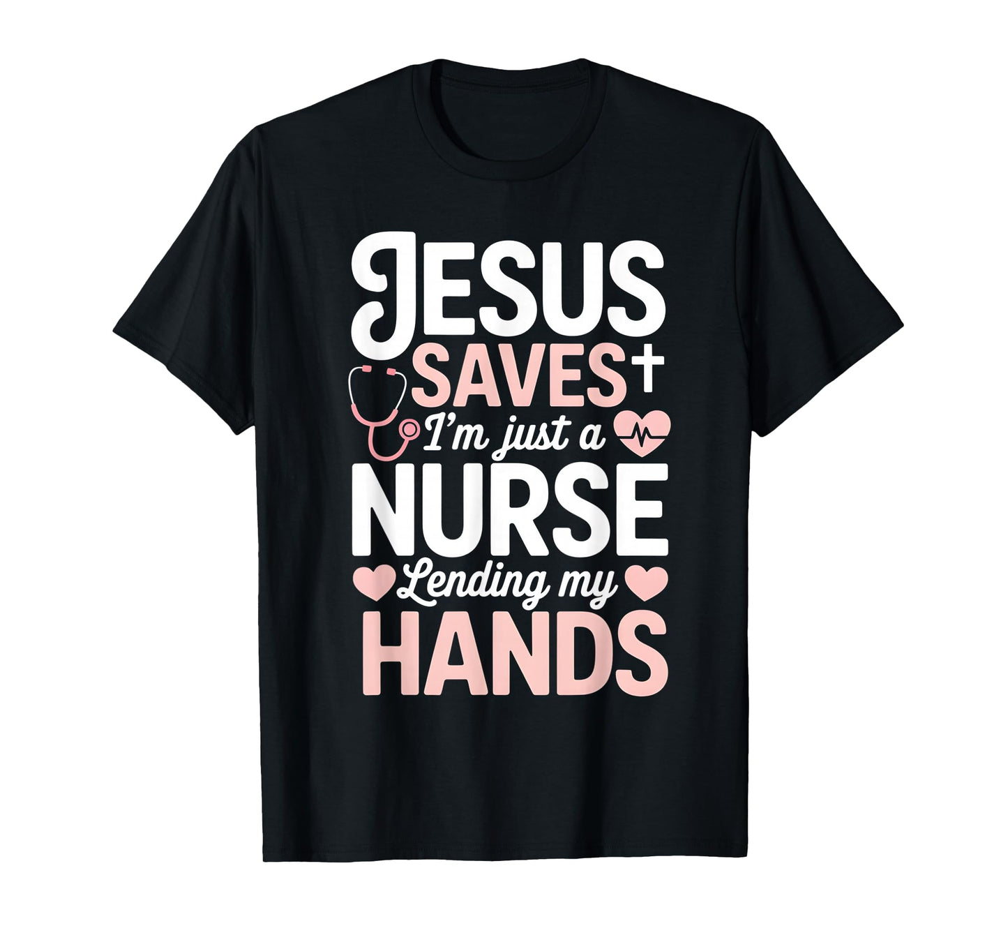 Jesus Saves I'm Just A Nurse Lending My Hand RN Christian T-Shirt