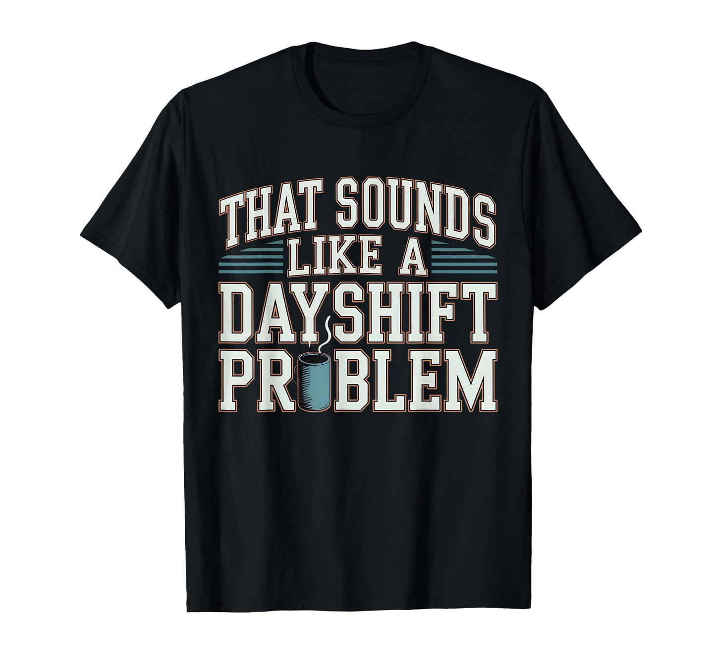 Work Humor Retro Vintage That Sounds Like A Dayshift Problem T-Shirt