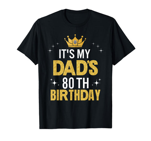 It's My Dad's 80th Birthday 80 Years Old Funny T-Shirt
