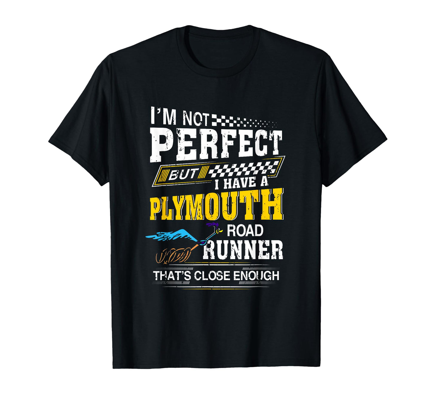 I’m Not Perfect But I have A Plymouth Road Runner Running T-Shirt