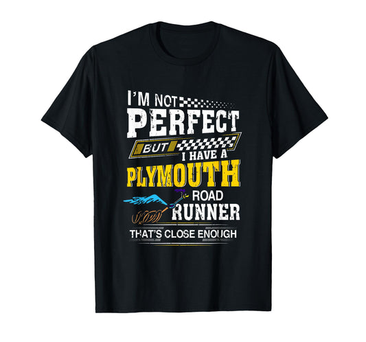 I’m Not Perfect But I have A Plymouth Road Runner Running T-Shirt