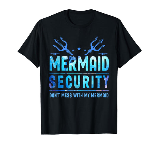Mermaid Security Don't Mess With My Mermaid Merman Mer Dad T-Shirt