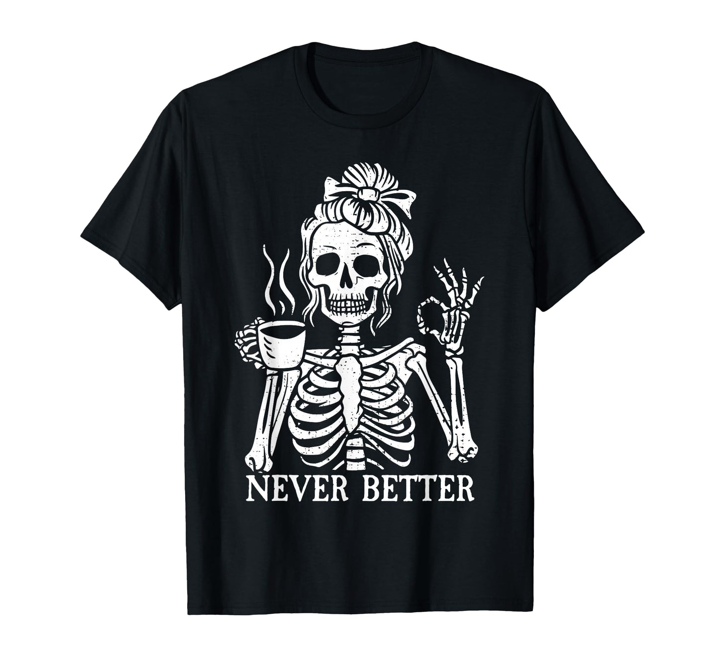 Messy Bun Drinking Coffee For Women Never Better Skeleton T-Shirt