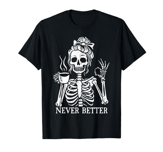 Messy Bun Drinking Coffee For Women Never Better Skeleton T-Shirt