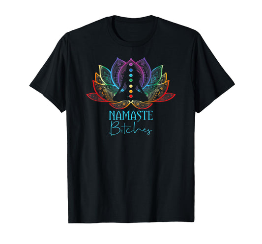 Namaste Bitches Spiritual Sarcasm Zen Yoga Lover T-Shirt