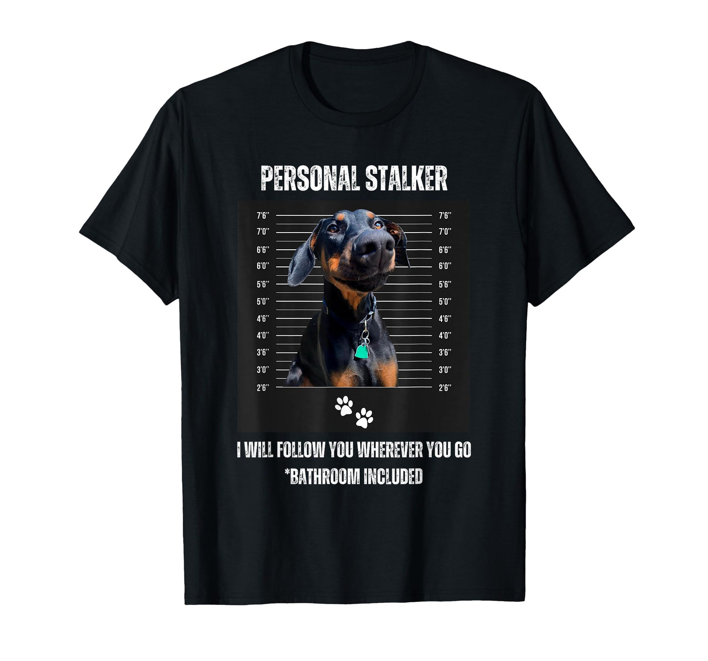 Personal Stalker Funny Doberman Pinscher Dobie Dobe Mom Dad T-Shirt