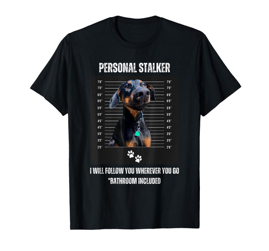 Personal Stalker Funny Doberman Pinscher Dobie Dobe Mom Dad T-Shirt