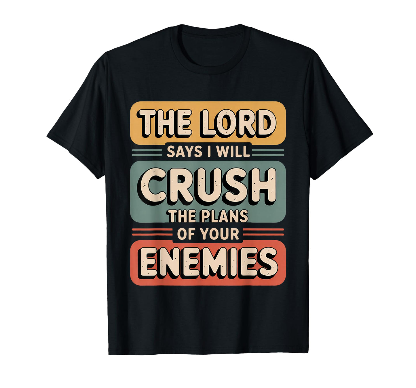 The Lord Says I Will Crush The Plans of Your Enemies T-Shirt