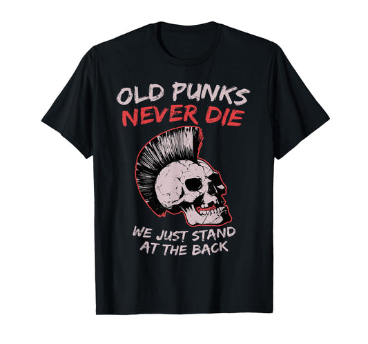 Old Punks Never Die We Just Stand on The Back Rock Music T-Shirt