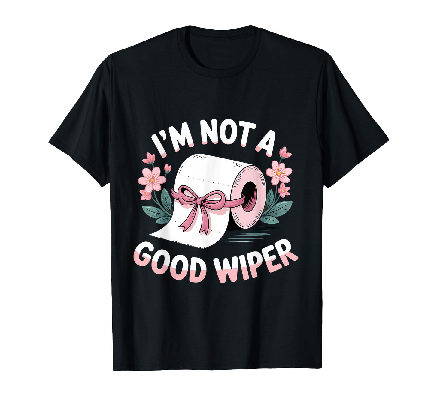 Embarrassing I'm Not A Good Wiper Funny Adult Humor T-Shirt