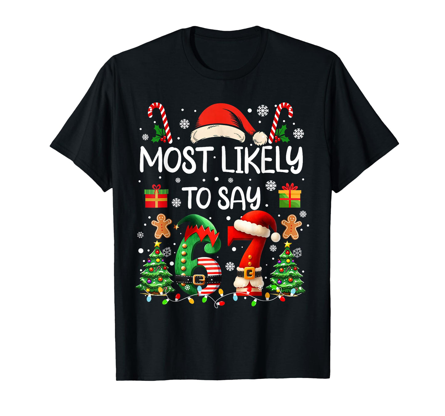 Most Likely to Say 67 Six Seven Funny 67 Christmas Meme T-Shirt