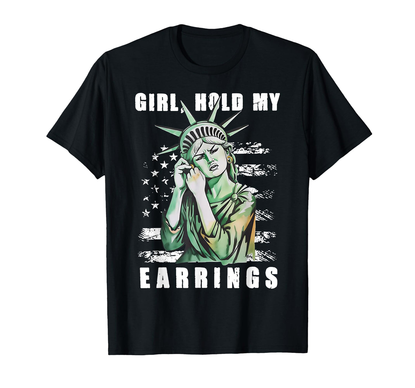 Girl Hold My Earrings - Statue of Liberty T-Shirt