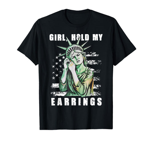 Girl Hold My Earrings - Statue of Liberty T-Shirt