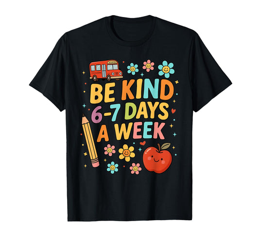 Be Kind 6-7 Days A Week Back to School 67 Meme T-Shirt