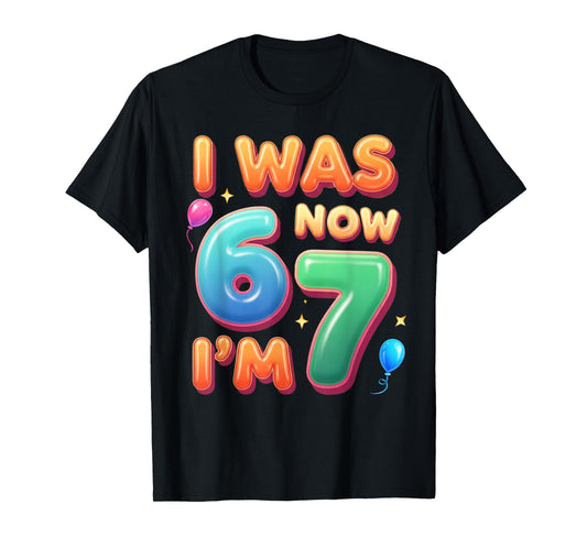 7 Year Old Birthday Shirt was 6 Now I'm 7 67 Funny for Kids T-Shirt