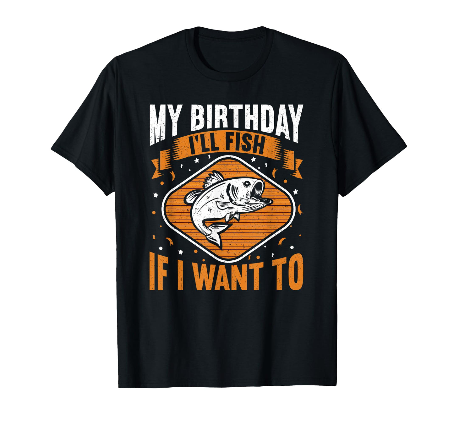 My Birthday I'll Fish If I Want To! Funny Birthday Fishing T-Shirt