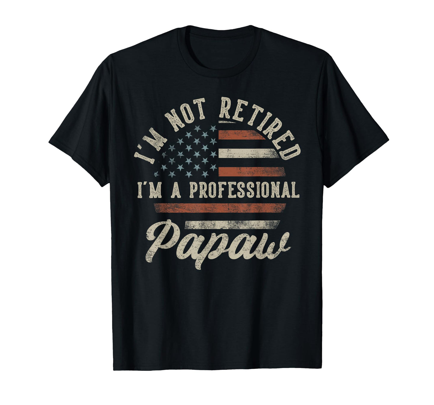 I'm Not Retired I'm A Professional Papaw Funny Retirement T-Shirt