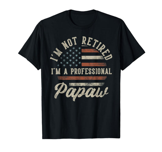 I'm Not Retired I'm A Professional Papaw Funny Retirement T-Shirt
