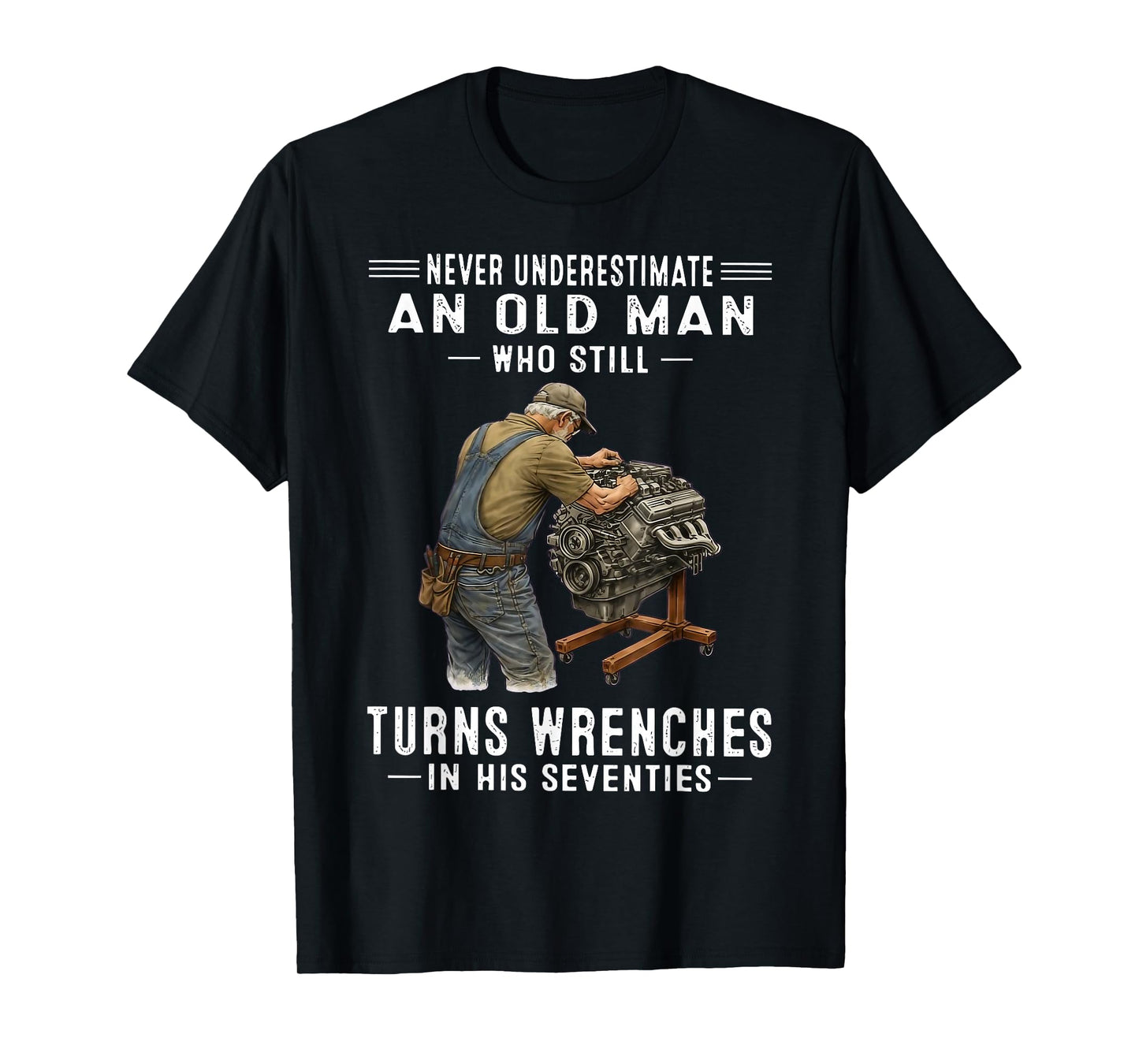Never Underestimate an Old Man Who Still Turns Wrenches T-Shirt