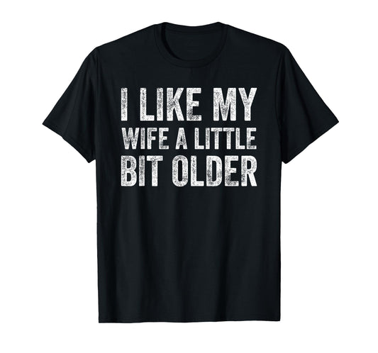 I Like My Wife A Little Bit Older Funny Humor Husband T-Shirt