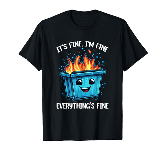 It's Fine I'm Fine Everything Is Fine Dumpster On Fire T-Shirt