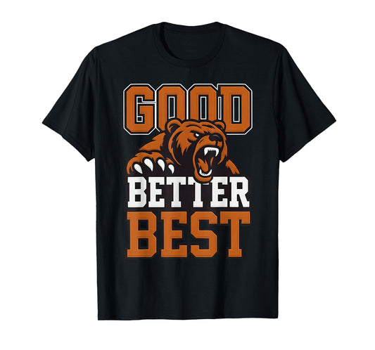 Good Better Best Never let it Rest, Till Your Good Gets Best T-Shirt