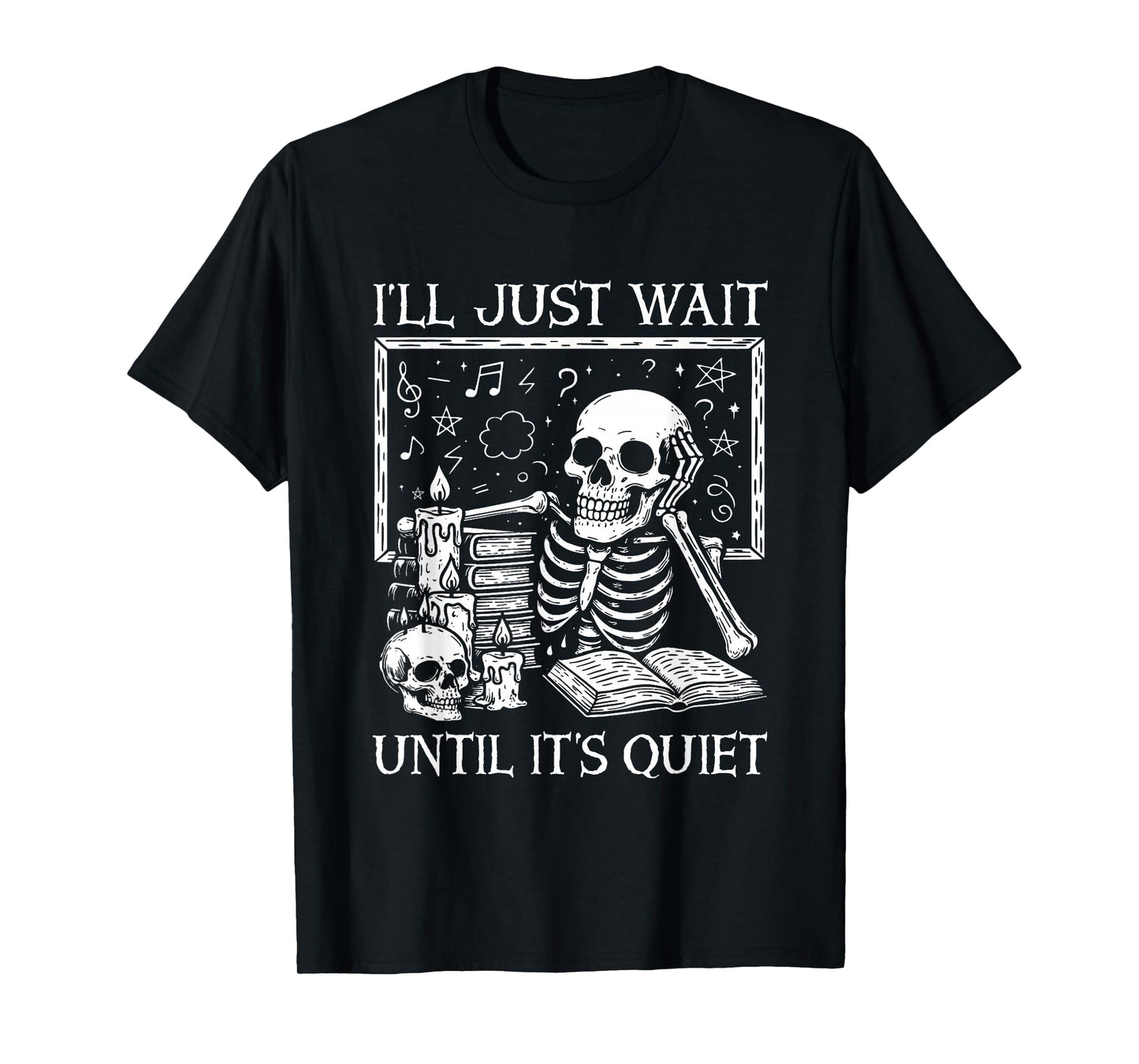 I'll Just Wait Until It's Quiet Skeleton Halloween Teacher T-Shirt