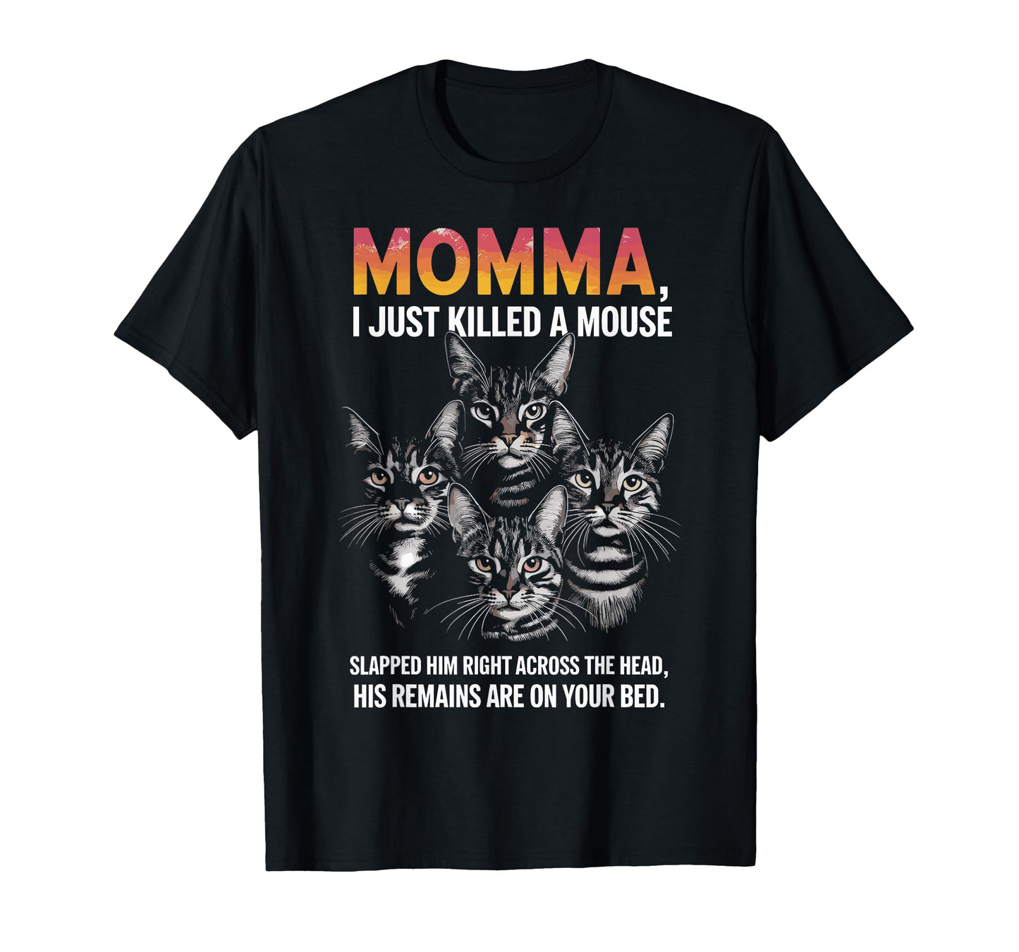 Cat Lovers Humor: Momma, I Just Killed a Mouse Men Women T-Shirt