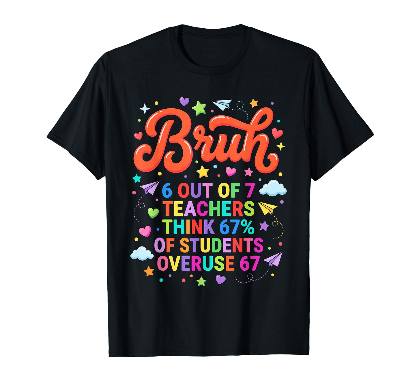 Bruh 6 Out of 7 Teachers Funny Meme 67 T-Shirt