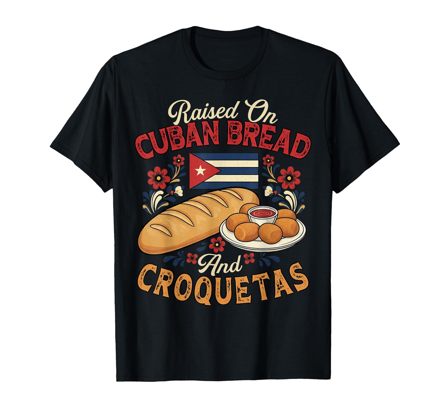 Raised On Cuban Bread and Croquetas Cuban Foodie Bread Lover T-Shirt