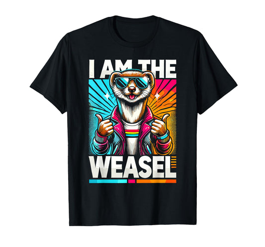 I Am The WEASEL T-Shirt Funny WEASEL T-Shirt