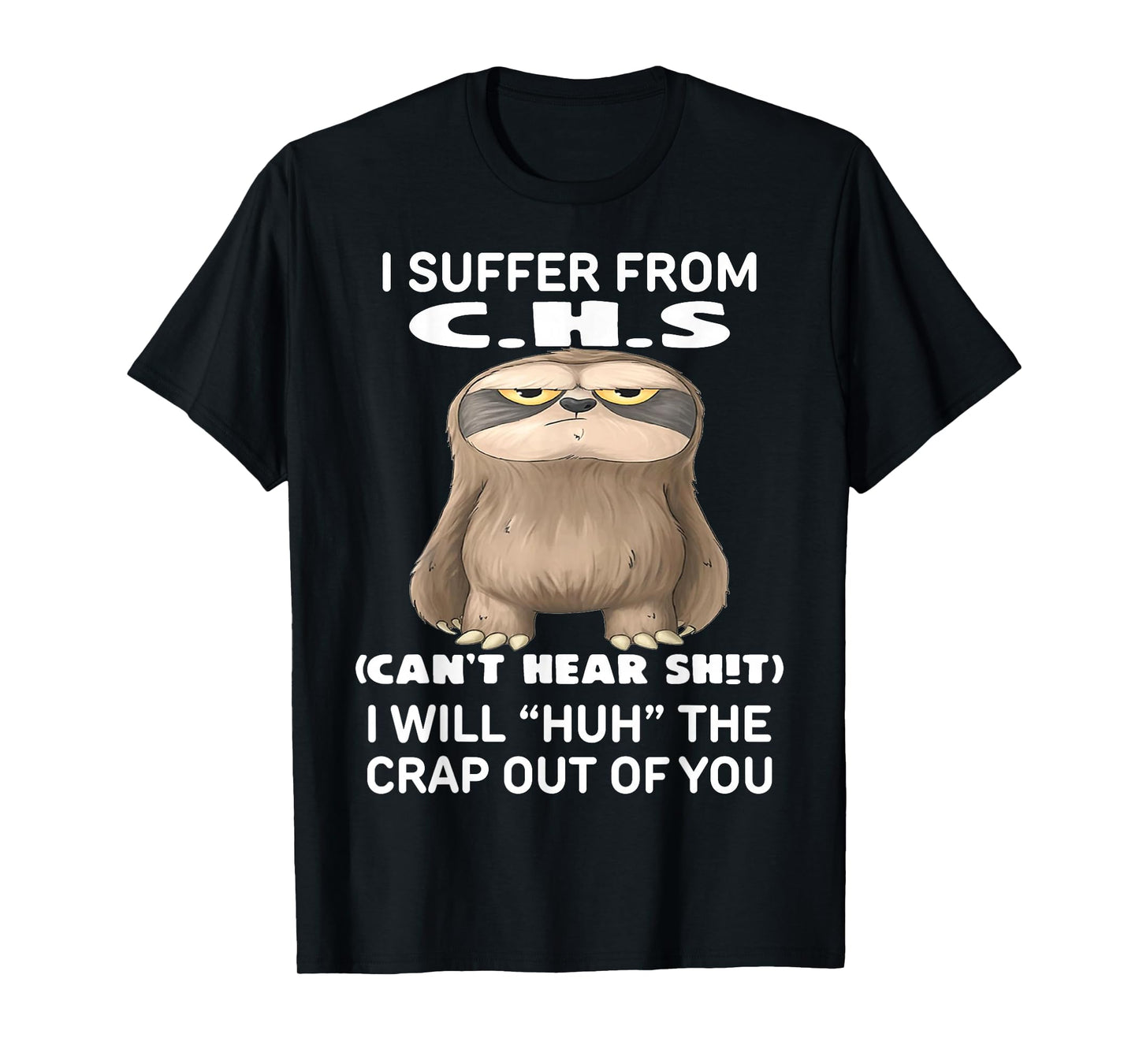Sloth I Suffer from C.H.S I Will Huh The Crap Out of You T-Shirt