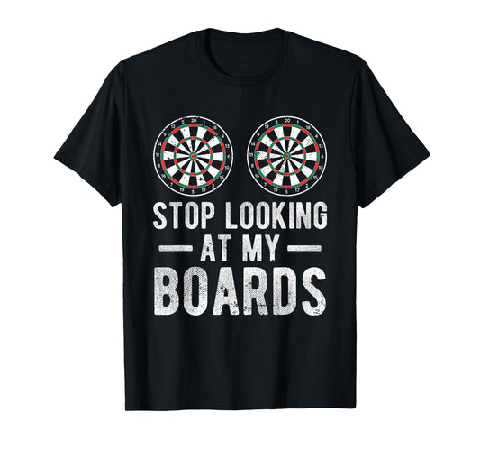 Stop Looking At My Boards Dart Player Dartboard Funny Darts T-Shirt