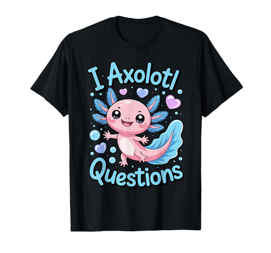 I Axolotl Questions Funny Cute Kawaii Animal Pun T-Shirt