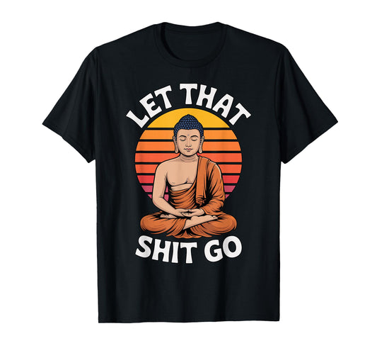 Let That Shit Go Buddha Yoga T-Shirt