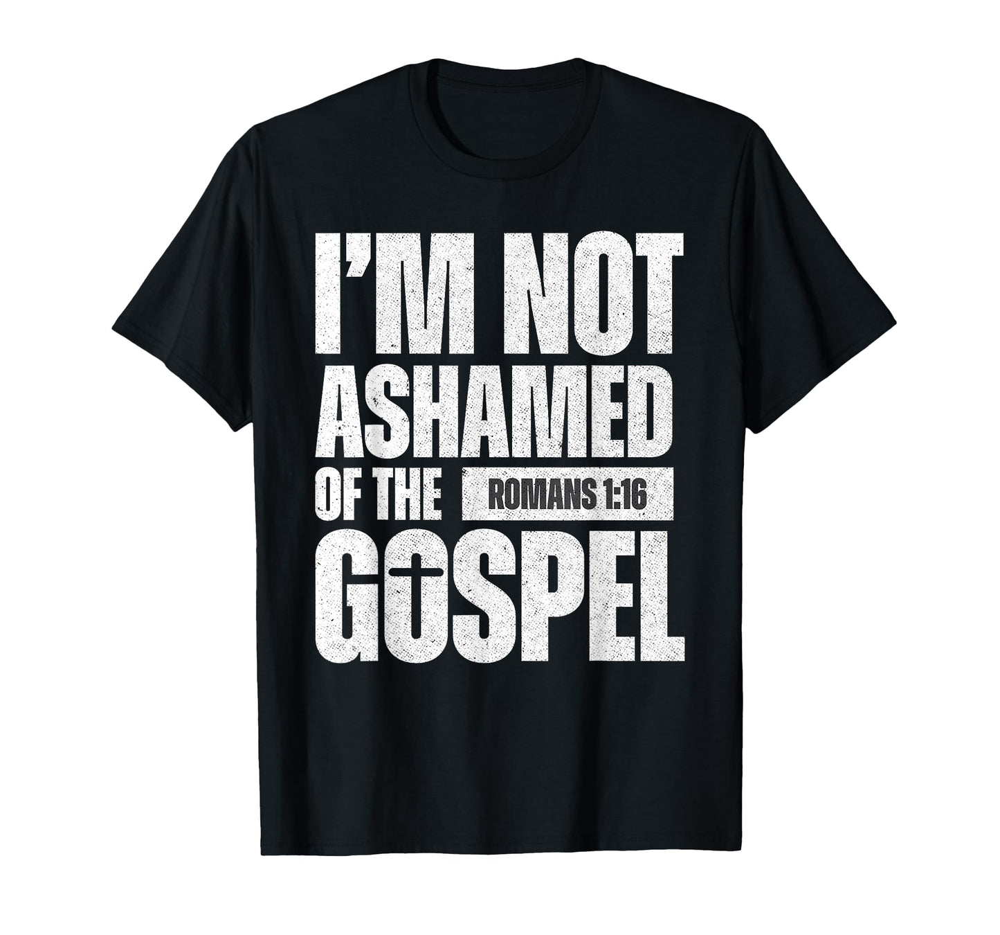 I'm not ashamed of the Gospel of Christ Jesus Romans 1:16 T-Shirt