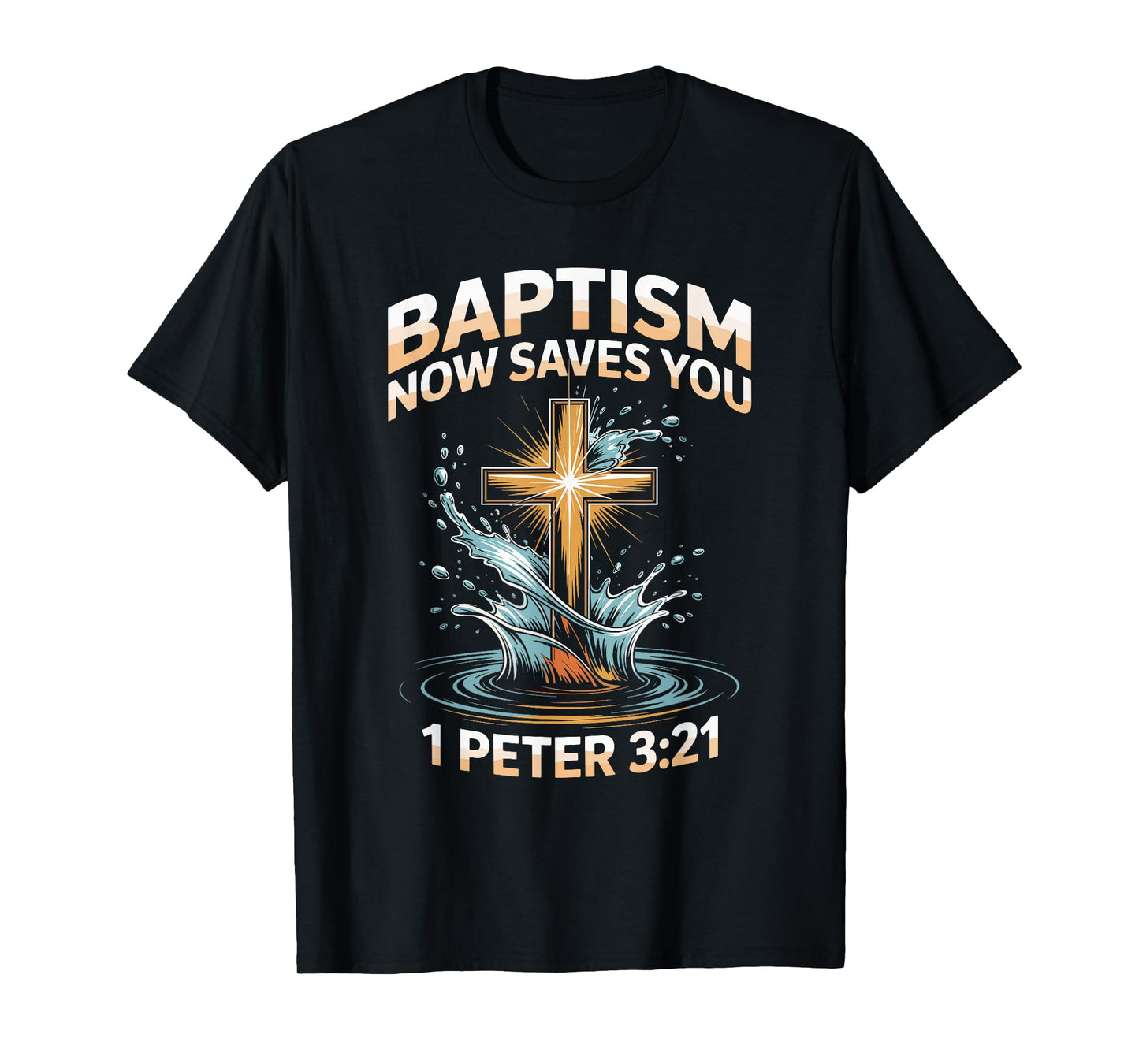 Now Saves You Jesus Water Baptism Christian Baptized T-Shirt