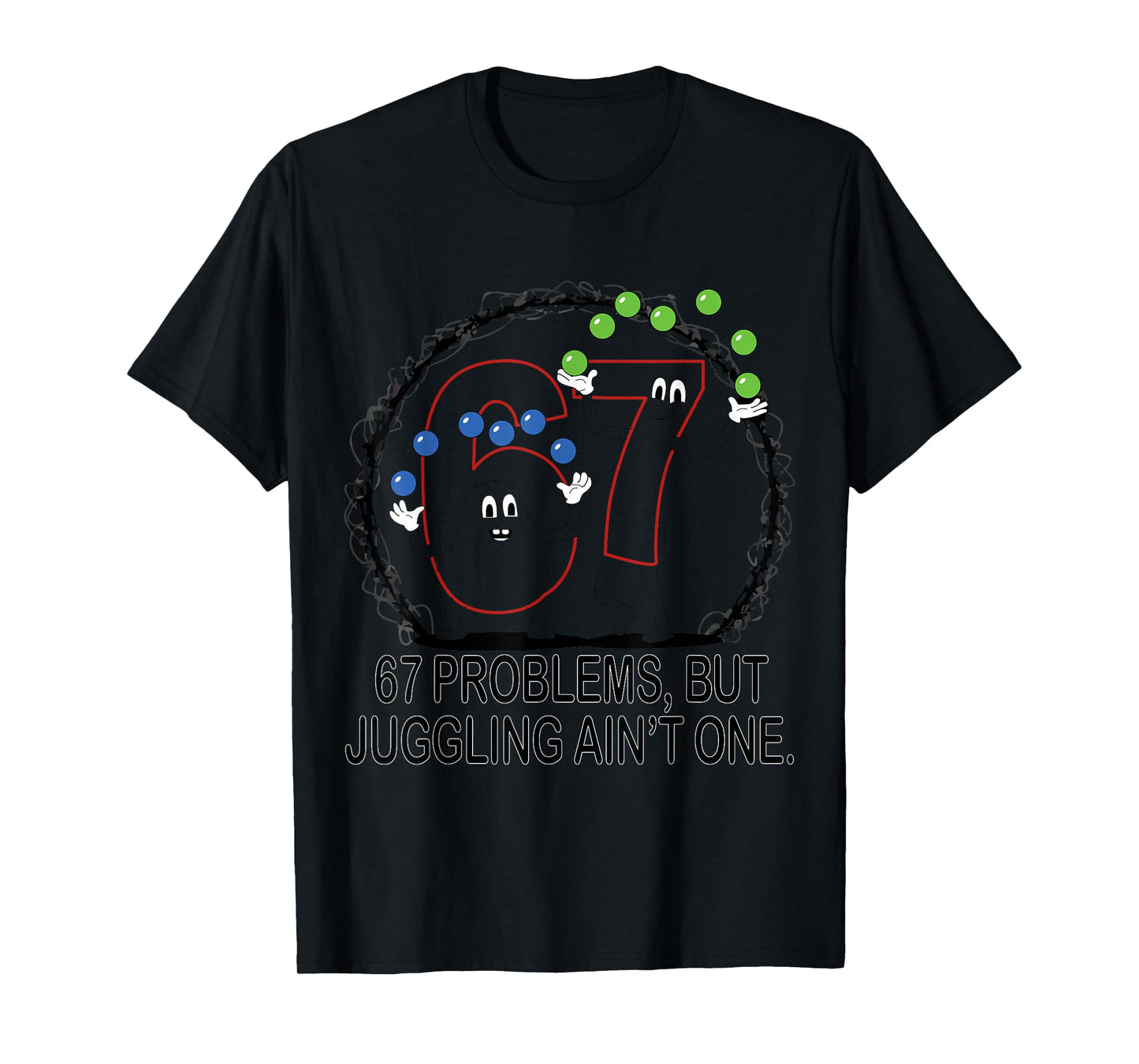 67 Problems But Juggling Ain't One T-Shirt