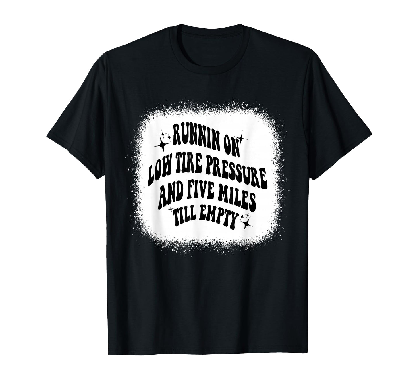 Running On Low Tire Pressure Five Miles Till Empty Bleached T-Shirt