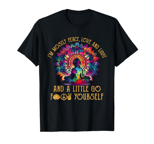 I'm Mostly Peace Love And Light & Little Go F Yourself Yoga T-Shirt
