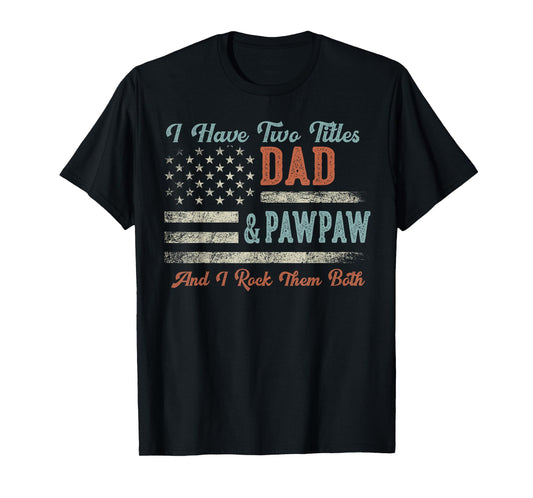 I Have Two Titles Dad & Pawpaw I Rock Them Both - Pawpaw T-Shirt