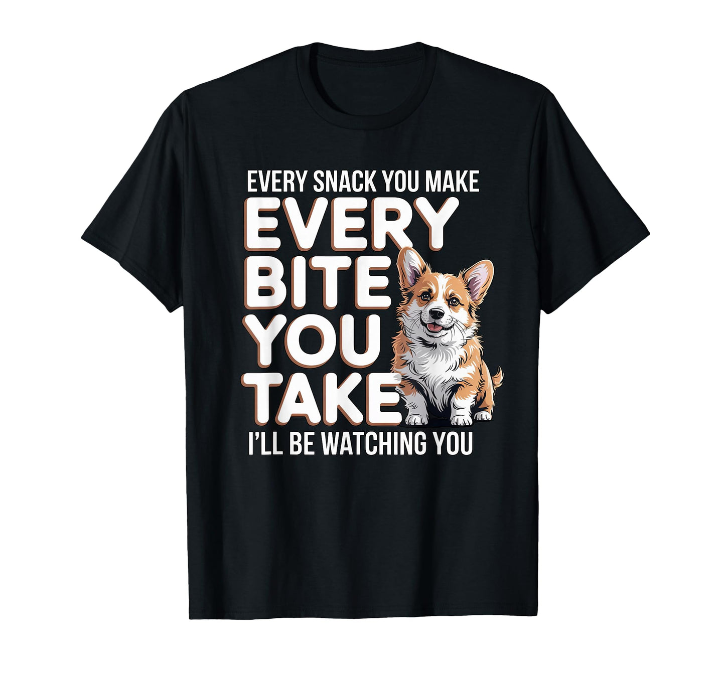Every Bite You Take Corgi Owner Dog Trainer Cute Corgi T-Shirt